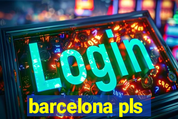 barcelona pls